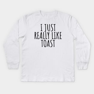 I Just Really Like Toast Kids Long Sleeve T-Shirt